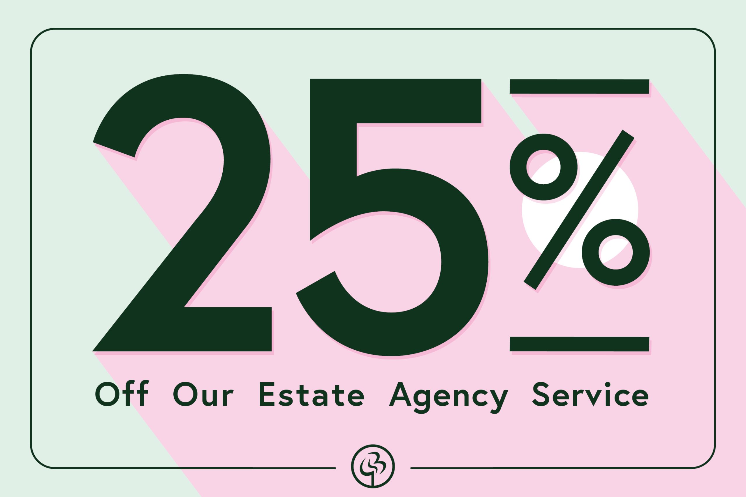 25% discount on Estate Agency fees